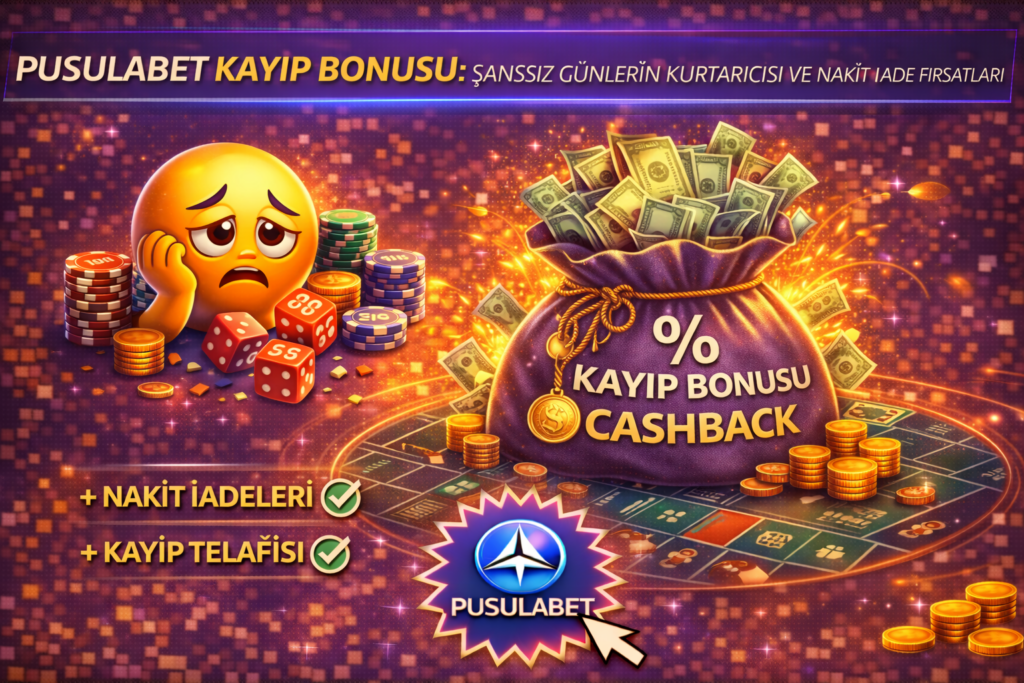 Pusulabet kayıp bonusu, şanssız günler için nakit iade ve kayıp telafi fırsatları