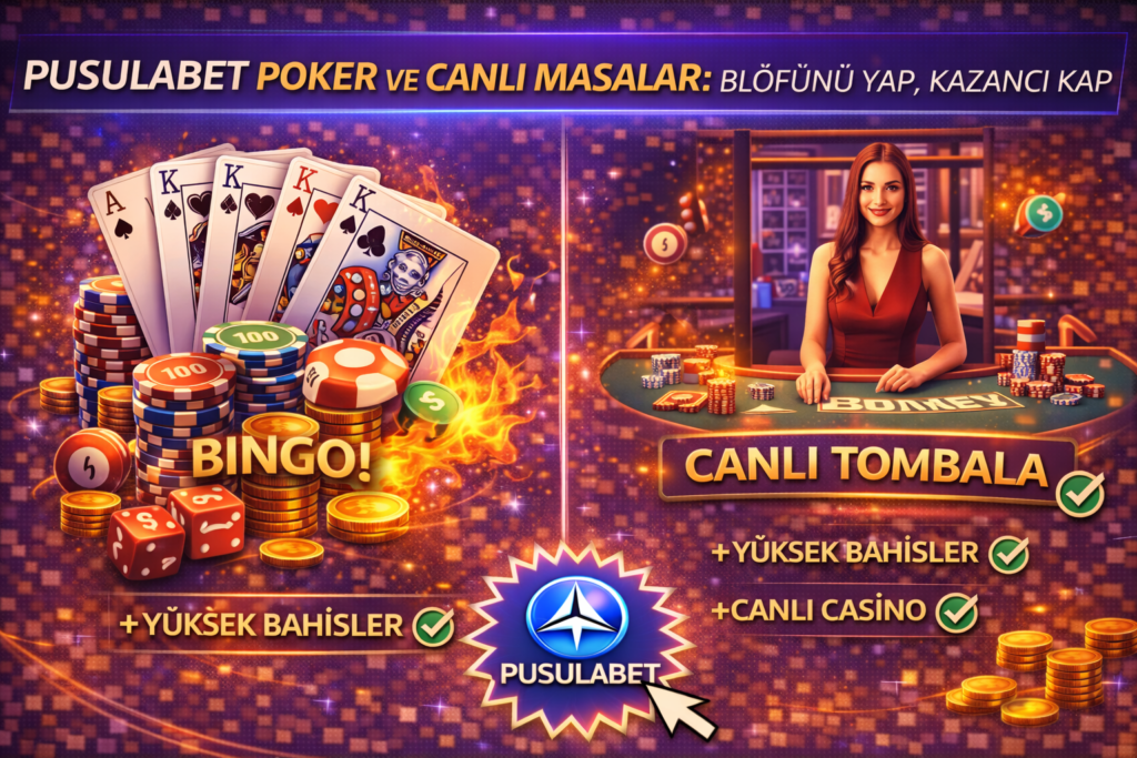 Pusulabet poker ve canlı masalar, blöf yapma stratejileri ve gerçek krupiyerlerle kazanç